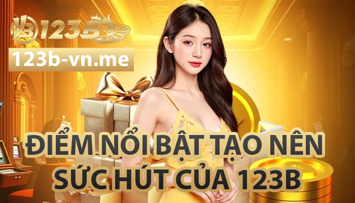 123B 【123 B】- Link Đăng Nhập Nhà Cái 123B Casino Mới Nhất 24 Điểm nổi bật tạo nên sức hút của nhà cái 123B