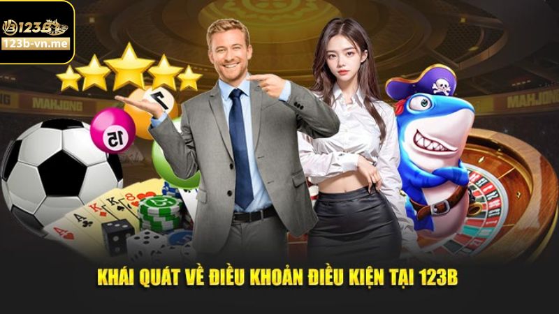 Điều Khoản Và Điều Kiện 123B 1 Khái quát đôi chút về điều khoản và điều kiện tại 123B