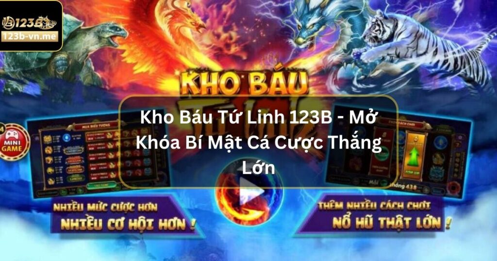 Kho Báu Tứ Linh 123B - Mở Khóa Bí Mật Cá Cược Thắng Lớn 3 Kho Báu Tứ Linh 123B - Mở Khóa Bí Mật Cá Cược Thắng Lớn