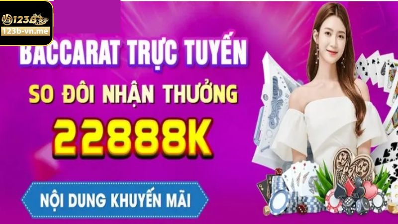 Baccarat Trực Tuyến Cược Đôi Nhận Thưởng 22888k Trên 123B 2 Giới thiệu ưu đãi Baccarat trực tuyến cược đôi nhận thưởng 22888k