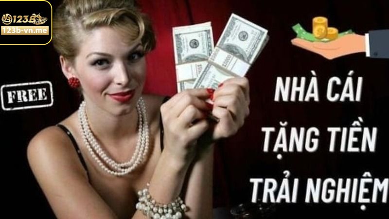 Nhà Cái Tặng Tiền Trải Nghiệm - Cơ Hội Có 1-0-2 Tại 123B 3 Nhà cái tặng tiền trải nghiệm cùng nội dung chi tiết