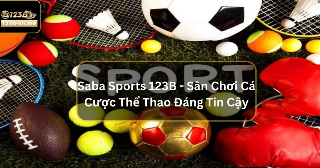 Saba Sports 123B - Sân Chơi Cá Cược Thể Thao Đáng Tin Cậy 1 Saba Sports 123B - Sân Chơi Cá Cược Thể Thao Đáng Tin Cậy